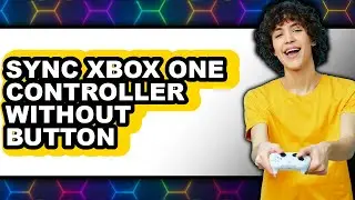How to Sync Xbox One Controller Without Button - Easy Guide