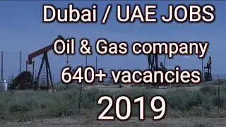 Dubai / UAE JOBS Oil & Gas company 640 + vacancies 2019