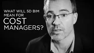 What Will 5D BIM Mean for Cost Managers? | The B1M