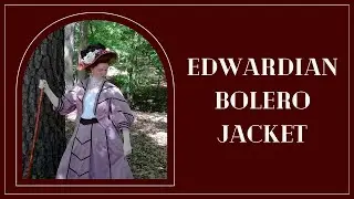 Making a 1909 Bolero Jacket || Edwardian Walking Suit