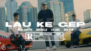 Yoga Sastra, OHSHALLE, Lil Anil, Nax Xan - Lau Ke Gep (Official Music Video)