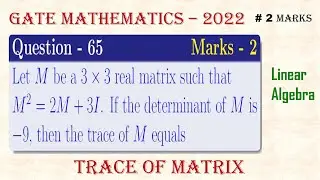 GATE Mathematics - 2022 | Linear Algebra; Q - 65 | Trace of Matrix | #mathtecz