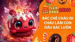 T&acirc;m sự số 1345🌈B&aacute;c ch&ecirc; đi ch&aacute;u l&agrave;m con d&acirc;u b&aacute;c lu&ocirc;n🌈Tiệm B&aacute;nh Radio