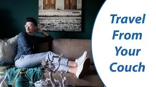 How To Travel From Your Couch