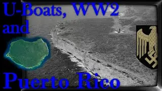 U-Boats, World War 2 and Puerto Rico