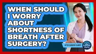 When Should I Worry About Shortness Of Breath After Surgery?