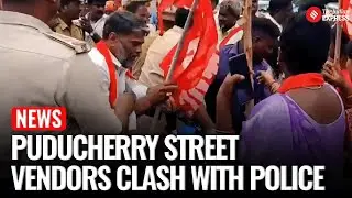 Puducherry Roadside Vendors Protest Cancelled Elections, Clash with Police During Demonstration