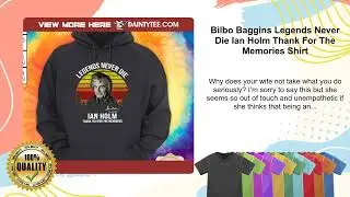 Bilbo Baggins Legends Never Die Ian Holm Thank For The Memories Shirt