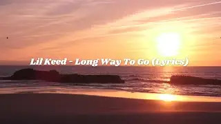 Lil Keed - Long Way To Go (Lyrics)