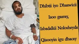 Dhibtii igu Dhacday iyo Dhaawicii  isoo gaaray , Qisooyin igu dhacay oo layaab badan,isbadalki no Q1
