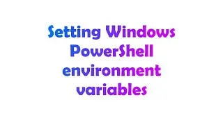 Setting Windows PowerShell environment variables