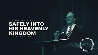 Safely into His Heavenly Kingdom &mdash; Ligon Duncan