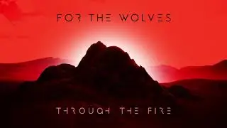 Through The Fire - For The Wolves (Audio)