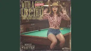 With A Dick Like That (I Don't Need To Know Your Name) (feat. Molly Farten)