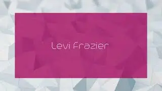Levi Frazier - appearance