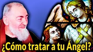 Consejo del Padre Pio para tratar con tu &Aacute;ngel de la Guarda