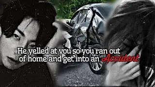 He yelled at you so you ran out of home and get into and accident | Jungkook oneshot | 🌿