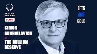Simon Mikhailovich of The Bullion Reserve &ndash;  EFTs and Gold