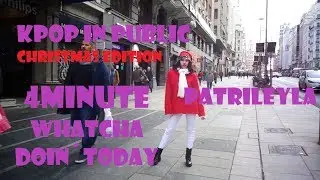 [kpop in public christmas edition] 4MINUTE-whatcha doin&acute;today PatriLeyla
