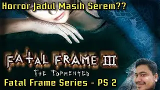 Kemana Lagi Aku Harus Merantau?? - Fatal Frame 3 The Tormented PS 2 Gameplay #8
