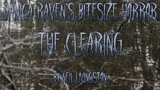 Danica Raven's BiteSize Horror: The Clearing By Neil Livingstone