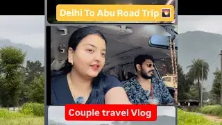 Delhi to Mount Abu Road Trip | Couple Travel Vlog | Rajasthan Hill Station Fun  #mountabu #vlog #yt 