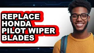 How to Replace Honda Pilot Wiper Blades (Full Guide)
