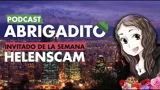Podcast Abrigadito #4 - HelensCam