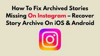 How To Fix Archived Stories Missing On Instagram &ndash; Recover Story Archive On iOS & Android