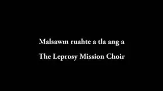 Malsawm ruahte a tla ang a   The Leprosy Mission Choir