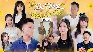 ĐỦ NẮNG HOA SẼ NỞ - TẬP 29 | Phim Tình Cảm Thanh Xuân Gãy TV