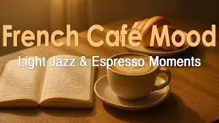 French Caf&eacute; Mood &ndash; Light Jazz & Espresso Moments