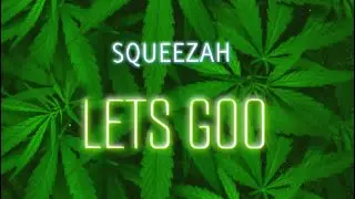 Let&rsquo;s Go-Squeezah (official audio @prodbyrxck)