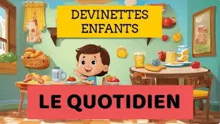 DEVINETTES POUR ENFANTS - LE QUOTIDIEN - QUIZ JEUX ENFANTS - VIDEOS EDUCATIVES POUR PETITS FRANCAIS