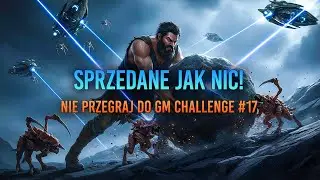 Sprzedane jak nic! Nie przegraj do GM Challenge 17