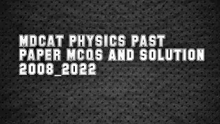MDCAT PHYSICS PAST PAPER MCQS AND SOLUTION 2008_2022.