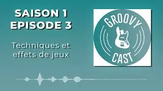 GROOVY CAST - Techniques et effets de jeux