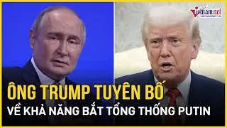 Ông Trump tuyên bố khả năng “khai hỏa” bắt giữ TT Putin, giương “ô bảo hộ” cho Kiev, Nga hành động