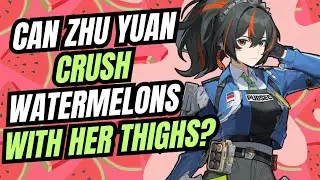Can Zhu Yuan Crush Watermelons With Her Thighs?