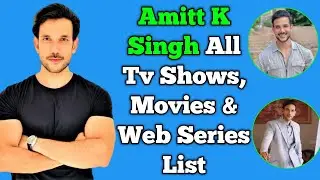 Amitt K Singh All Tv Serials List || Full Filmography || All Web Series List || Ziddi Dil Maane Na