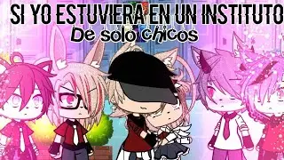 Si Yo Estuviera En Un Instituto De Sólo Chicos 🤦‍♀️Gachalife(+Cringe🌝🖕)
