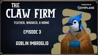 The Claw Firm - Episode 3 - Goblin Imbroglio