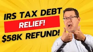 IRS Tax Debt Relief &mdash; From Thousands Owed to $58,000 in Refunds