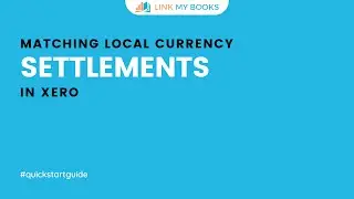 Matching Local Currency Settlements With Deposits in Xero - Link My Books