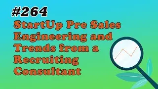 #264 StartUp Pre Sales Engineering and Trends from a Recruiting Consultant