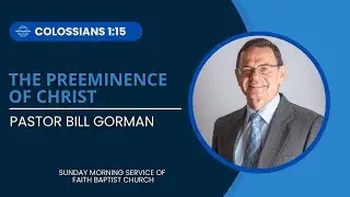 The Preeminence of Christ - Faith Baptist Church Sunday AM Service 01/18/2025
