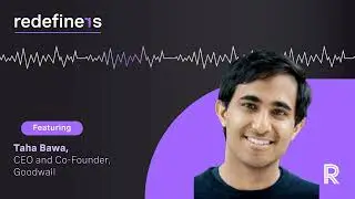 Redefiners Podcast | Taha Bawa, CEO and Co Founder of Goodwall