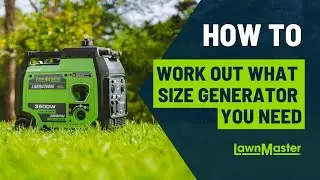 HOW TO: Work Out What Size LawnMaster Generator You Need?