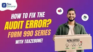 How to Fix the Audit Error While Filing 990 Forms with TaxZerone