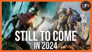 HUGE Games Still To Come In 2024